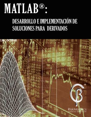 MATLAB®: Programación, desarrollo e implementación de Soluciones para Derivados